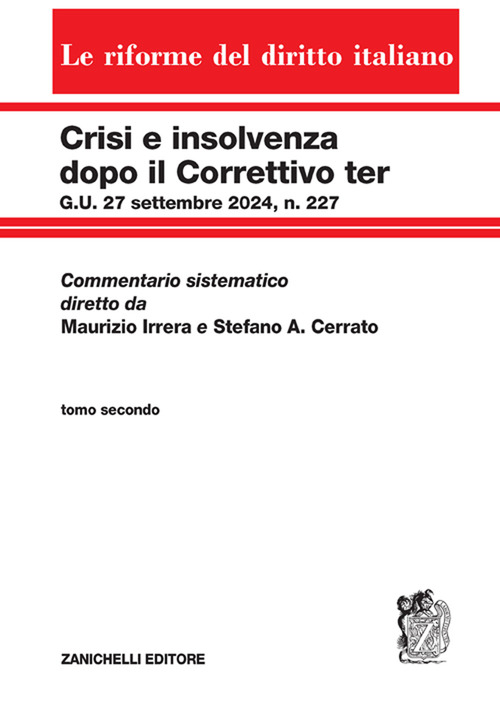 Crisi e insolvenza dopo il Correttivo ter G.U. 27 settembre 2024, n. 227. Commentario sistematico diretto da Maurizio Irrera e Stefano A. Cerrato. Vol. 2