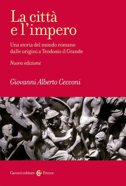 La città e l'impero. Una storia del mondo romano dalle origini a Teodosio il Grande
