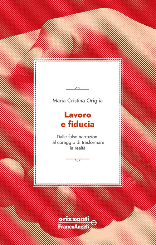 Lavoro e fiducia. Dalle false narrazioni al coraggio di trasformare la realtà