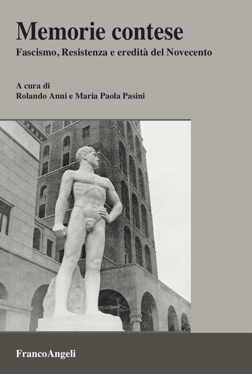 Memorie contese. Fascismo, Resistenza e eredità del Novecento