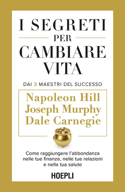 I segreti per cambiare vita. Come raggiungere l'abbondanza nelle tue finanze, nelle tue relazioni e nella tua salute