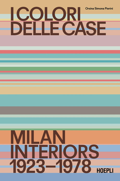 I colori delle case. Milan interiors 1923-1978. Ediz. italiana e inglese