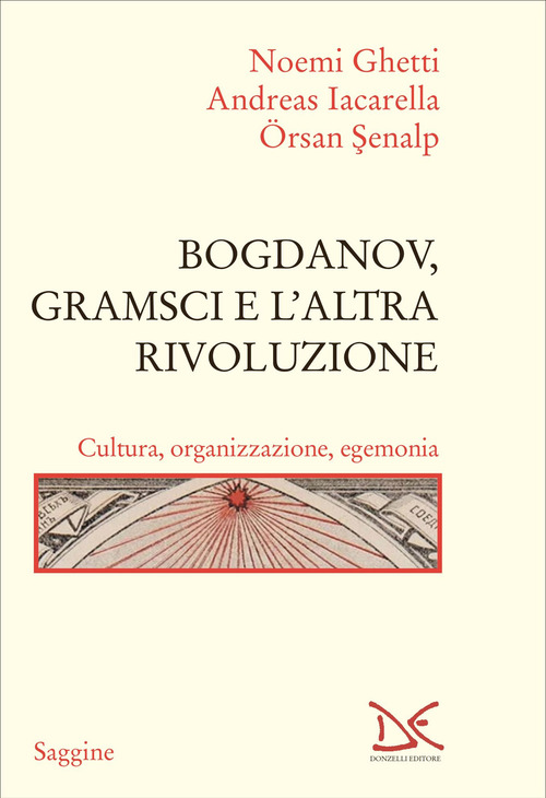 Bogdanov, Gramsci e l'altra rivoluzione. Cultura, organizzazione, egemonia