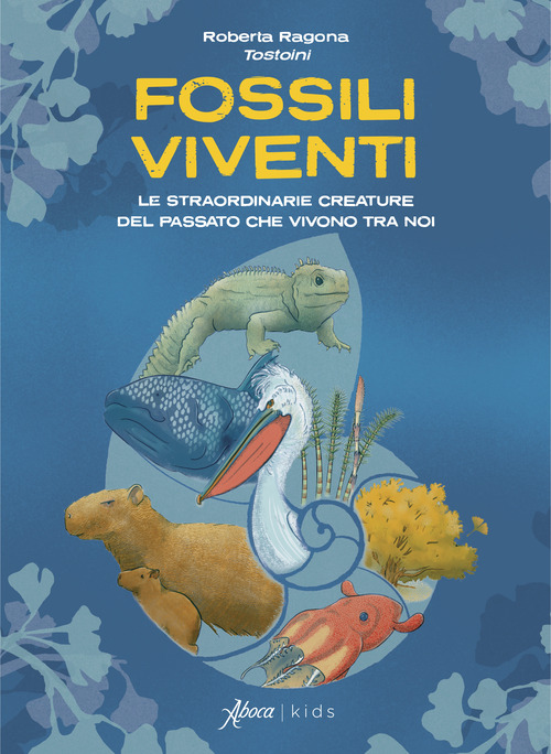 Fossili viventi. Le straordinarie creature del passato che vivono tra noi