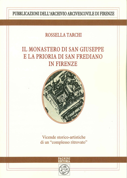 Il monastero di San Giuseppe e la prioria di San Frediano in Firenze. Vicende storico-artistiche di un «complesso ritrovato»