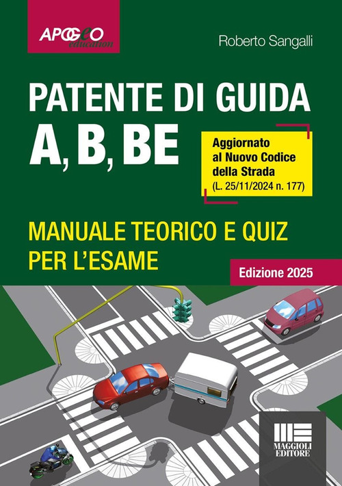 Patente di guida A, B, BE. Manuale teorico e quiz per l'esame. Aggiornato al Nuovo Codice della Strada (L. 25/11/2024 n. 177)