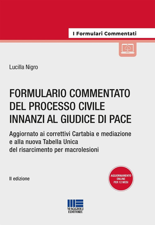 Formulario commentato del processo civile innanzi al giudice di pace. Aggiornato ai correttivi Cartabia e mediazione e alla nuova Tabella Unica del risarcimento per macrolesioni
