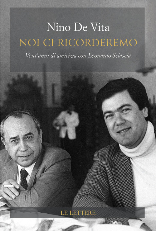 Noi ci ricorderemo. Vent'anni di amicizia con Leonardo Sciascia