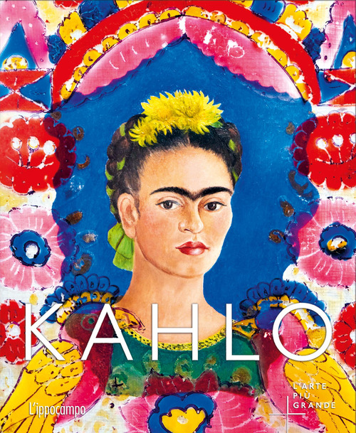 Kahlo. L'arte più grande
