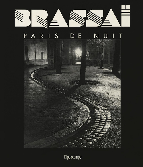 Brassaï. Paris de nuit