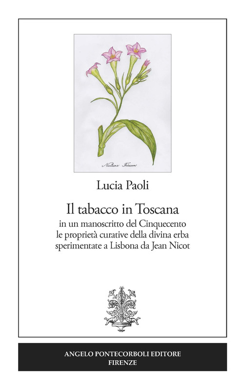 Il tabacco in Toscana. in un manoscritto del Cinquecento le proprietà curative della divina erba sperimentate a Lisbona da Jean Nicot
