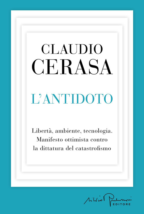 L'antidoto. Libertà, ambiente, tecnologia. Manifesto ottimista contro la dittatura del catastrofismo